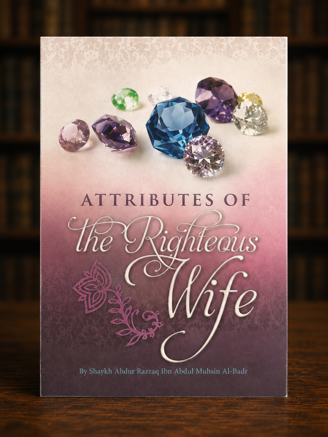 Attributes Of The Righteous Wife By Shaykh Abdur Razzaq