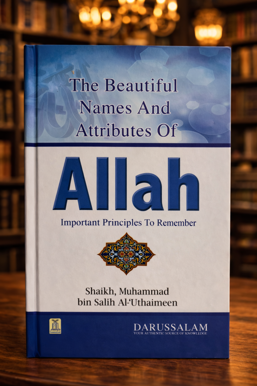 The Beautiful Names and Attributes of Allah Important Principles to Remember Shaykh Uthaymeen