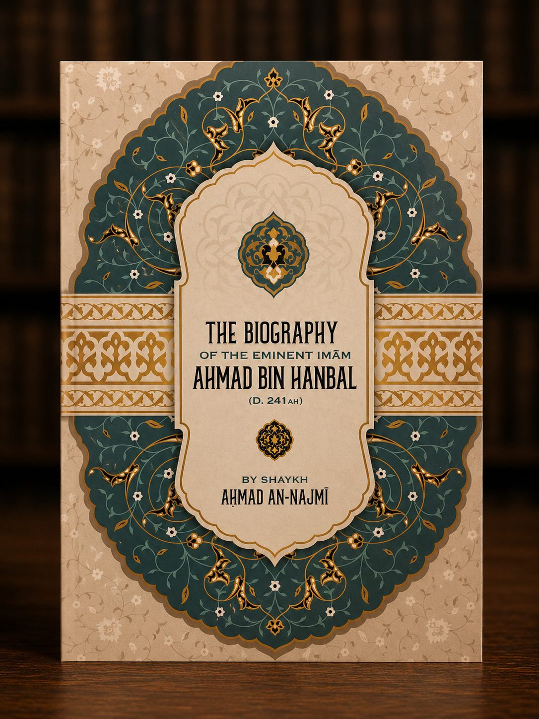 The Biography Of The Eminent Imam Ahmad Bin Hanbal By Shaykh Ahmad An-Najmi