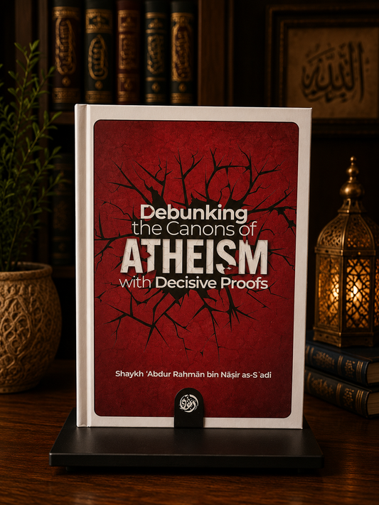 Debunking the Canons of Atheism with Decisive Proofs By Shaykh as-Sa'di