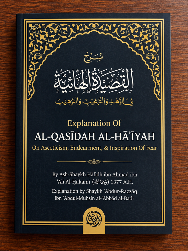 Explanation of Al-Qasidah Al-Ha'iyah on Asceticism, Endearment & Inspiration of Fear By Shaykh Hafidh al-Hakami