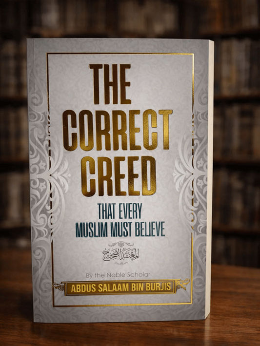 The Correct Creed: That Every Muslim Must Believe