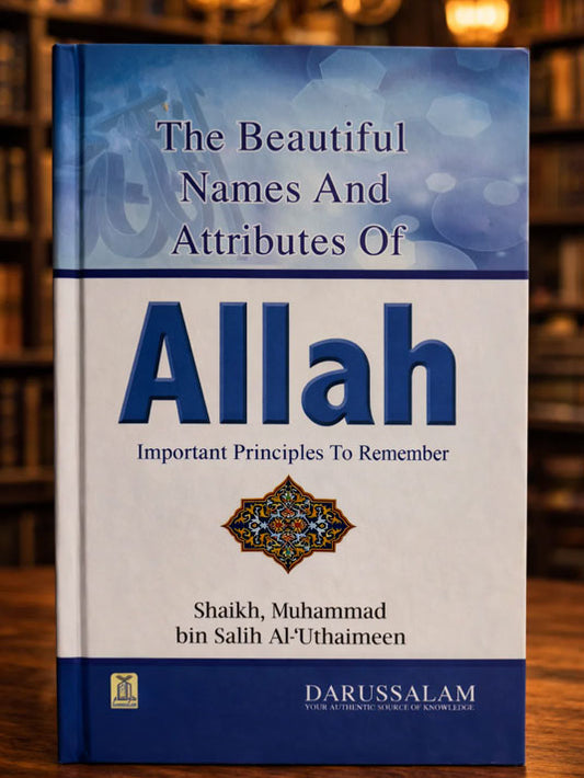The Beautiful Names and Attributes of Allah Important Principles to Remember Shaykh Uthaymeen
