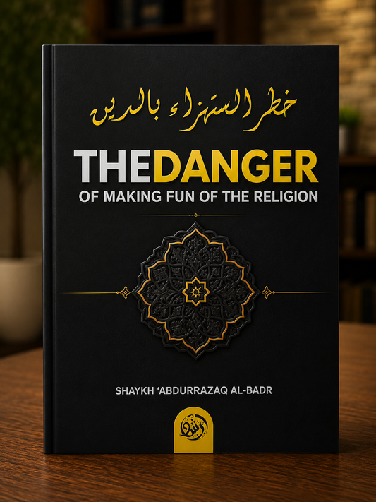 The Danger of Making Fun of the Religion By Shaykh 'Abdur-Razzaq al-Badr