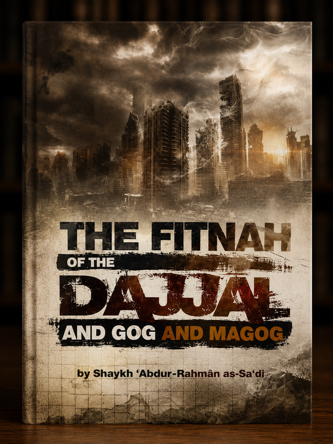 The Fitnah Of The Dajjal And Gog And Magog By Shaykh 'Abdur Rahman As-Sa'di